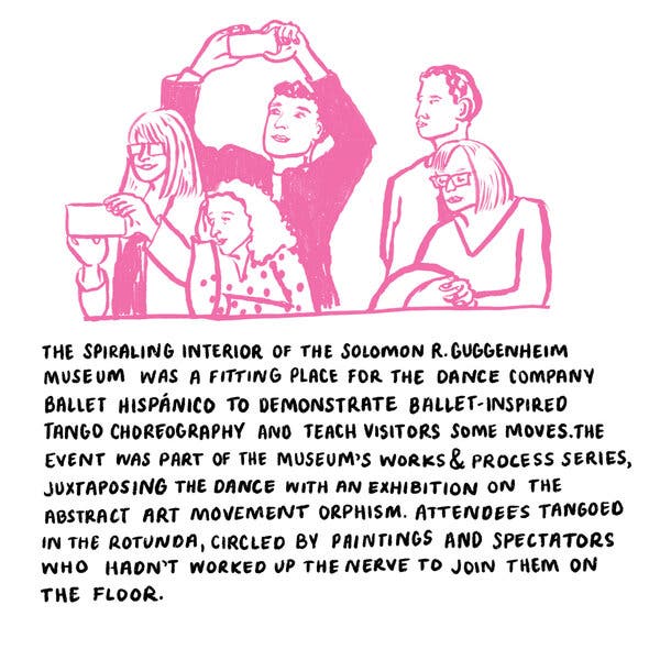 An illustration shows five people watching something closely, two of them pointing their phones at it. The text reads: “The spiraling interior of the Solomon R. Guggenheim Museum was a fitting place for the dance company Ballet Hispánico to demonstrate ballet-inspired tango choreography and teach visitors some moves. The event was part of the museum’s Works & Process series, juxtaposing the dance with an exhibition on the abstract art movement Orphism. Attendees tangoed in the rotunda, circled by paintings and spectators who hadn’t worked up the nerve to join them on the floor.”